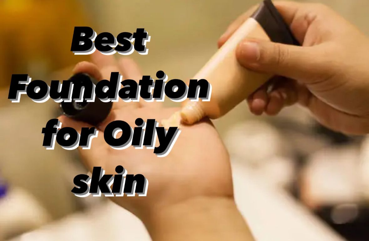 Best Foundation for Oily Skin