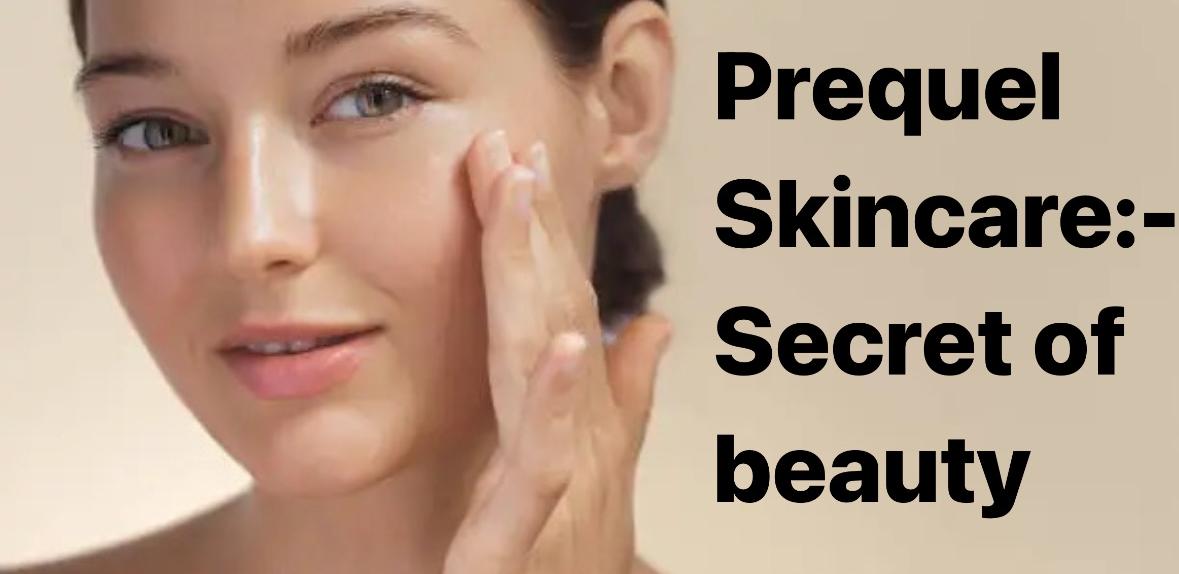 The Rise of Prequel Skincare: A New Era in Beauty