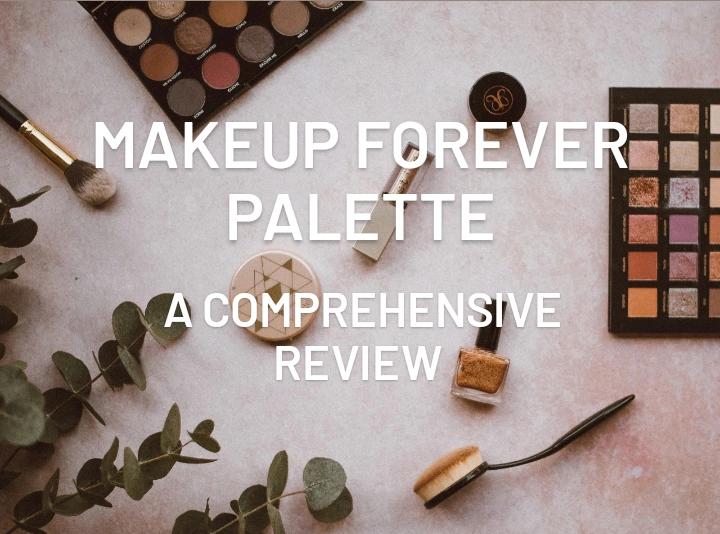 MAKEUP FOREVER Palette: A Comprehensive Review 2024