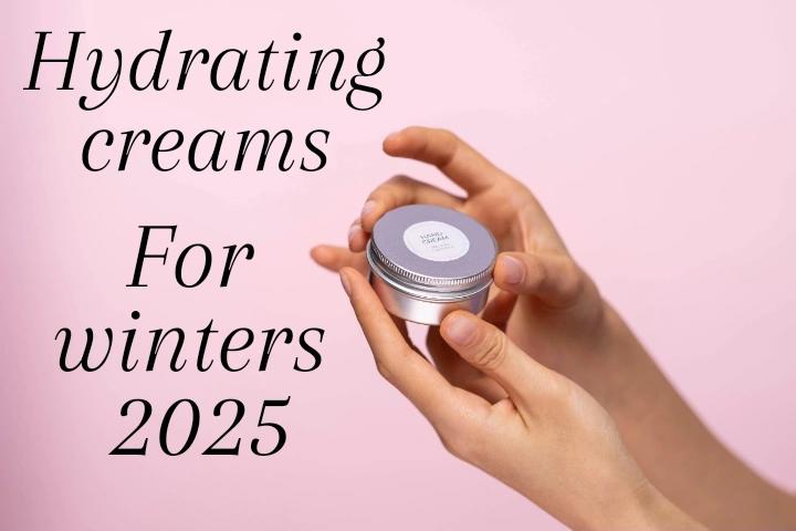 Hydrating creams for winter 2025