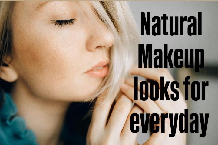 Natural Makeup Looks for Everyday